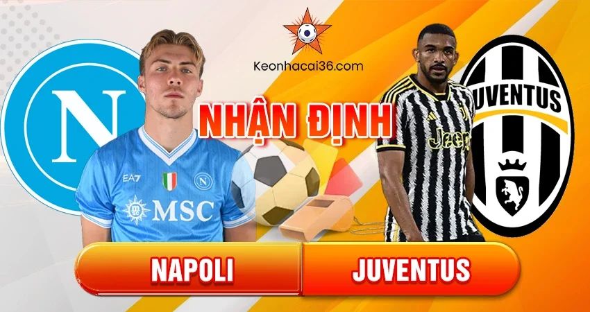 Nhận định bóng đá Napoli vs Juventus, 02h45 ngày 08/12
