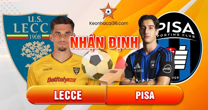 Nhận định bóng đá Lecce vs Pisa, 02h45 ngày 13/12