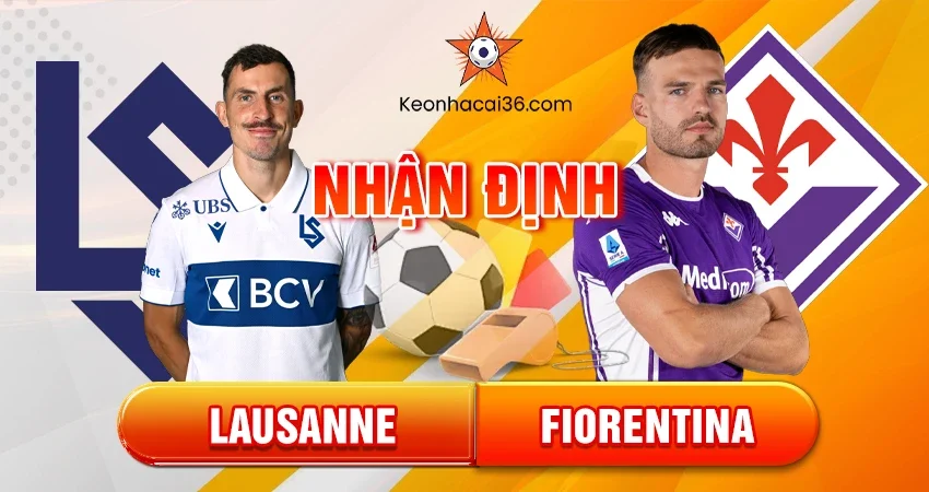 Nhận định bóng đá Lausanne vs Fiorentina, 03h00 ngày 19/12