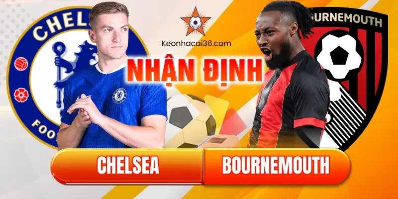 nhận định ngoại hạng Anh chelsea vs bournemouth