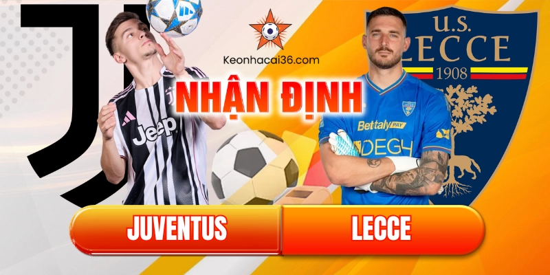 Nhận định Juventus vs Lecce (0h00, 04/01): “Bà Đầm Già” thị uy