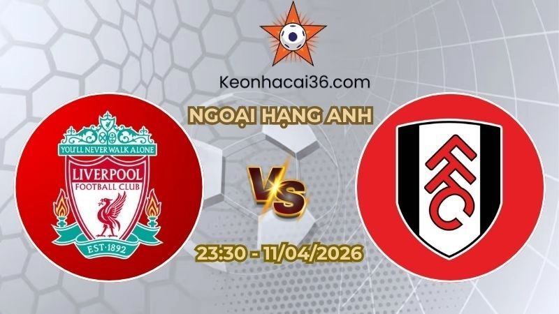 Soi kèo nhà cái Liverpool vs Fulham 23h30 Ngày 11/04/2026